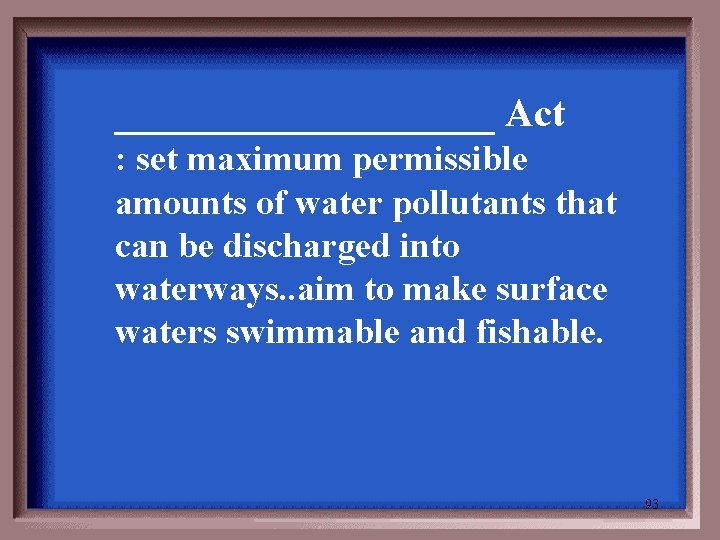 __________ Act : set maximum permissible amounts of water pollutants that can be discharged