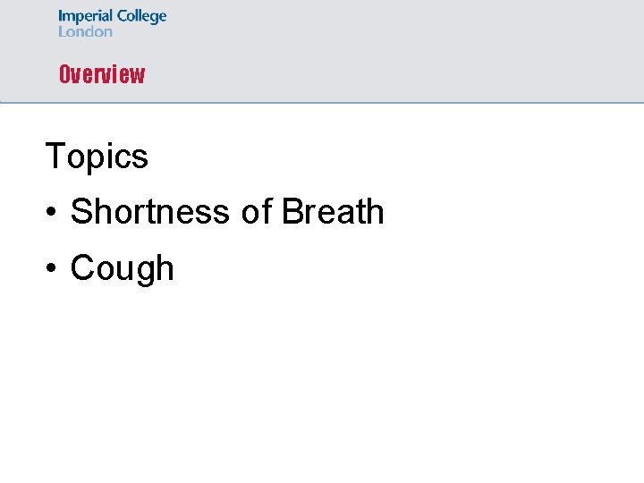 Overview Topics • Shortness of Breath • Cough 