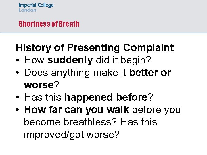 Shortness of Breath History of Presenting Complaint • How suddenly did it begin? •