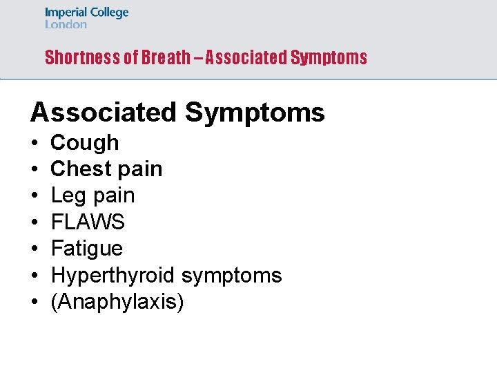 Shortness of Breath – Associated Symptoms • • Cough Chest pain Leg pain FLAWS