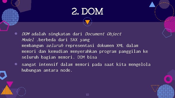 2. DOM ◍ DOM adalah singkatan dari Document Object Model. berbeda dari SAX yang