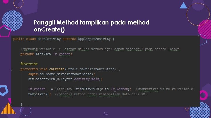 Panggil Method tampilkan pada method on. Create() 24 