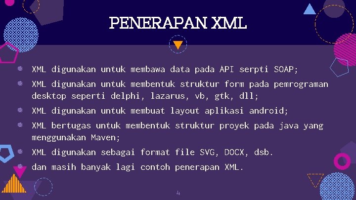 PENERAPAN XML ◍ XML digunakan untuk membawa data pada API serpti SOAP; ◍ XML