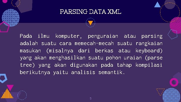 PARSING DATA XML Pada ilmu komputer, penguraian atau parsing adalah suatu cara memecah-mecah suatu