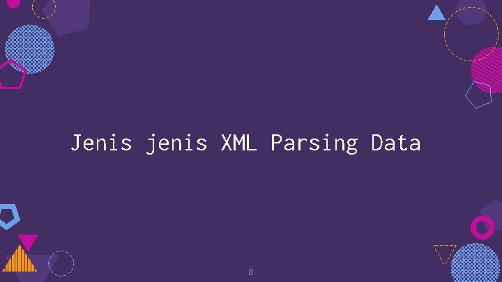 Jenis jenis XML Parsing Data 8 