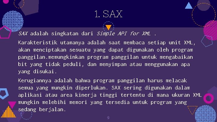 1. SAX adalah singkatan dari Simple API for XML. Karakteristik utamanya adalah saat membaca