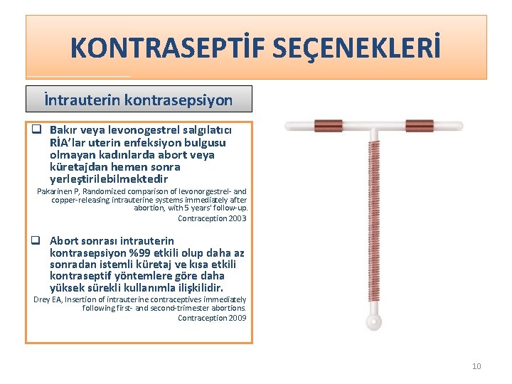 KONTRASEPTİF SEÇENEKLERİ İntrauterin kontrasepsiyon q Bakır veya levonogestrel salgılatıcı RİA’lar uterin enfeksiyon bulgusu olmayan