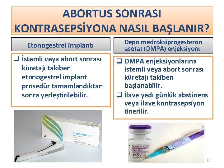 ABORTUS SONRASI KONTRASEPSİYONA NASIL BAŞLANIR? Etonogestrel implantı q İstemli veya abort sonrası küretajı takiben