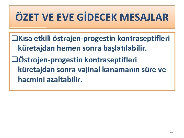 ÖZET VE EVE GİDECEK MESAJLAR q. Kısa etkili östrajen-progestin kontraseptifleri küretajdan hemen sonra başlatılabilir.