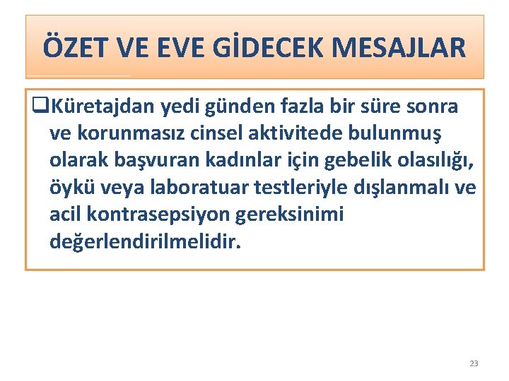 ÖZET VE EVE GİDECEK MESAJLAR q. Küretajdan yedi günden fazla bir süre sonra ve