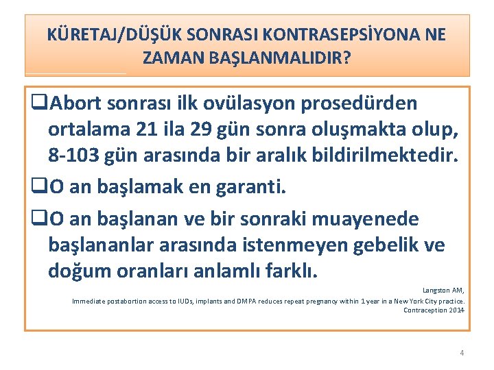 KÜRETAJ/DÜŞÜK SONRASI KONTRASEPSİYONA NE ZAMAN BAŞLANMALIDIR? q. Abort sonrası ilk ovülasyon prosedürden ortalama 21