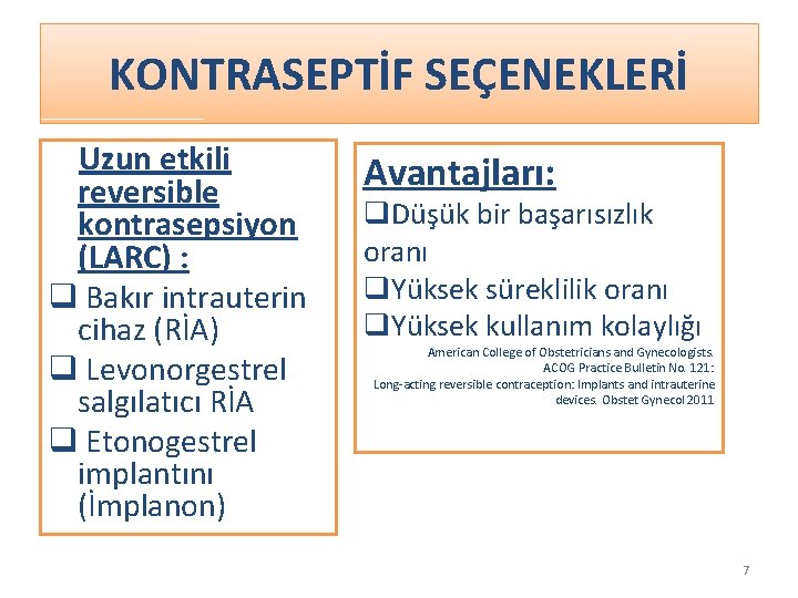 KONTRASEPTİF SEÇENEKLERİ Uzun etkili reversible kontrasepsiyon (LARC) : q Bakır intrauterin cihaz (RİA) q