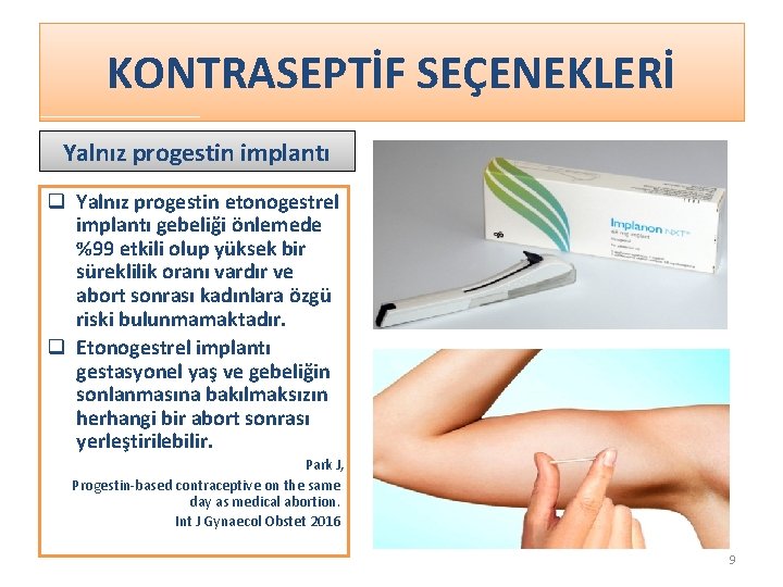 KONTRASEPTİF SEÇENEKLERİ Yalnız progestin implantı q Yalnız progestin etonogestrel implantı gebeliği önlemede %99 etkili