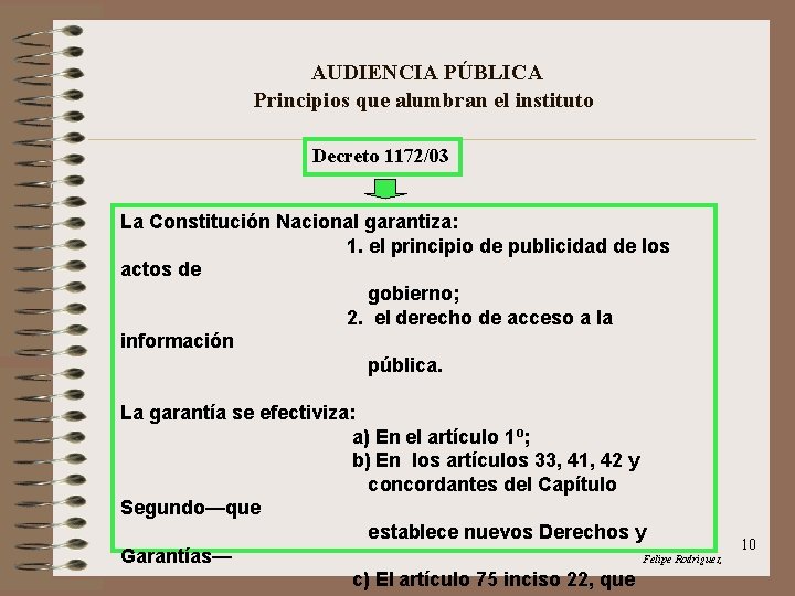 AUDIENCIA PÚBLICA Principios que alumbran el instituto Decreto 1172/03 La Constitución Nacional garantiza: 1.