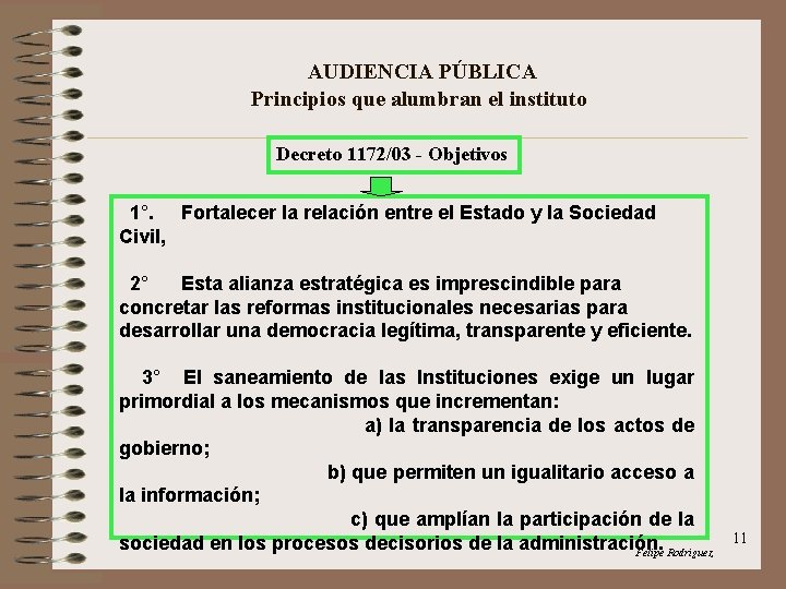 AUDIENCIA PÚBLICA Principios que alumbran el instituto Decreto 1172/03 - Objetivos 1°. Fortalecer la