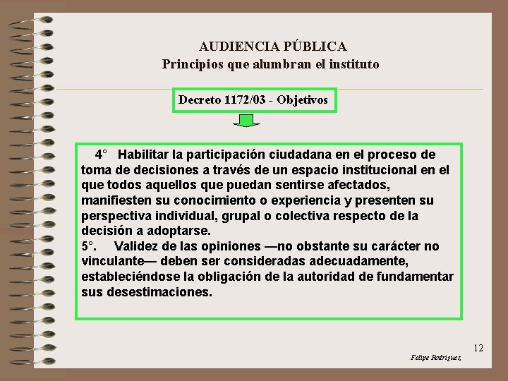 AUDIENCIA PÚBLICA Principios que alumbran el instituto Decreto 1172/03 - Objetivos 4° Habilitar la