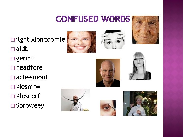 CONFUSED WORDS � ilght xioncopmle � aldb � gerinf � headfore � achesmout �