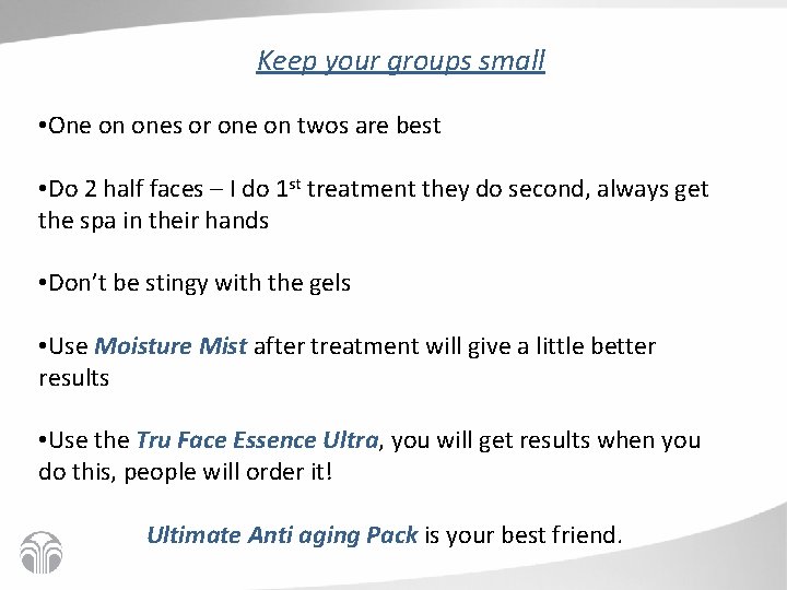 Keep your groups small • One on ones or one on twos are best