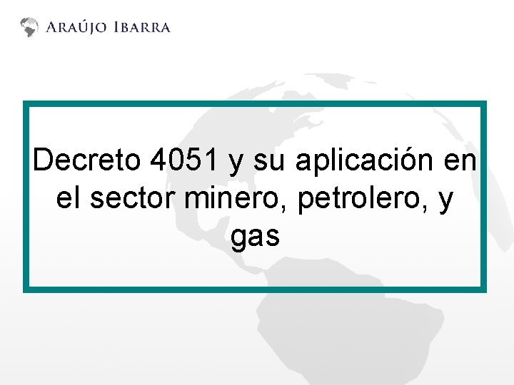 Decreto 4051 y su aplicación en el sector minero, petrolero, y gas 