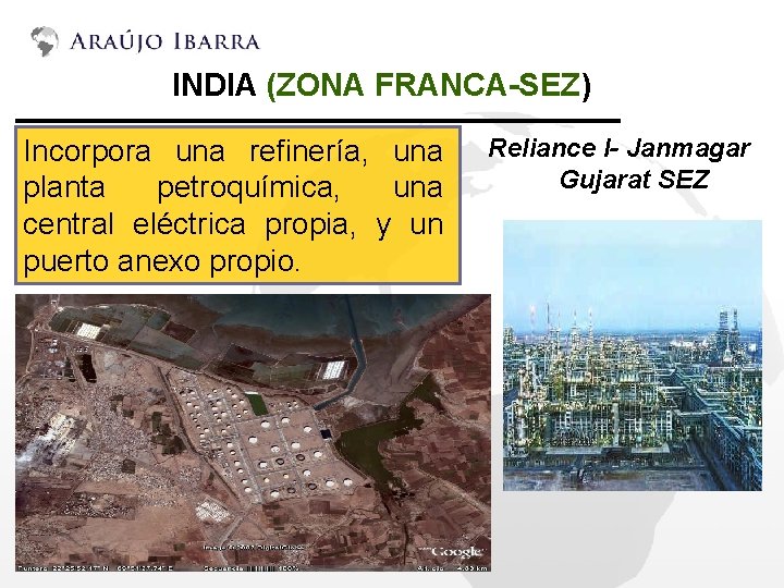 INDIA (ZONA FRANCA-SEZ) Incorpora una refinería, una planta petroquímica, una central eléctrica propia, y
