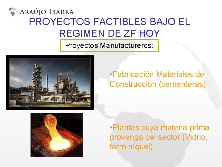 PROYECTOS FACTIBLES BAJO EL REGIMEN DE ZF HOY Proyectos Manufactureros: • Fabricación Materiales de