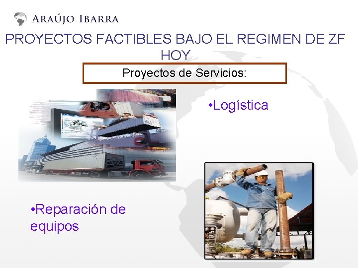 PROYECTOS FACTIBLES BAJO EL REGIMEN DE ZF HOY Proyectos de Servicios: • Logística •