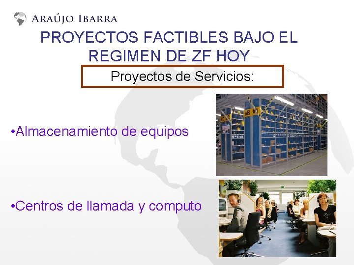 PROYECTOS FACTIBLES BAJO EL REGIMEN DE ZF HOY Proyectos de Servicios: • Almacenamiento de