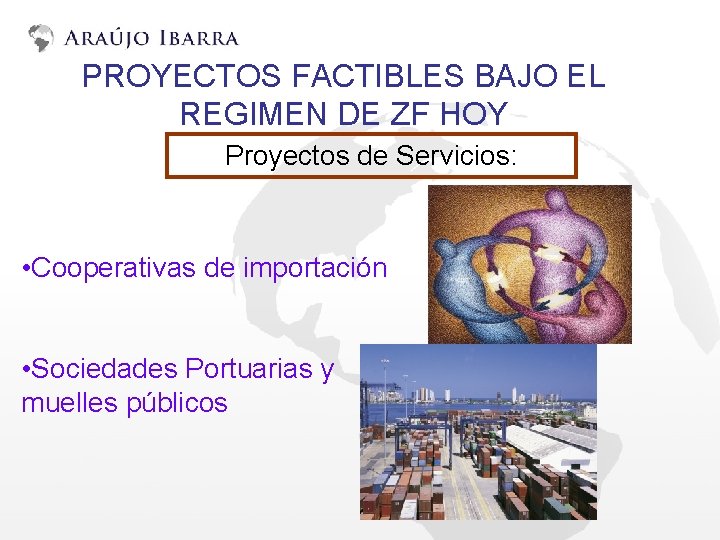 PROYECTOS FACTIBLES BAJO EL REGIMEN DE ZF HOY Proyectos de Servicios: • Cooperativas de