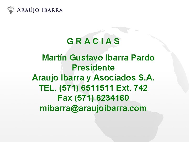 GRACIAS Martín Gustavo Ibarra Pardo Presidente Araujo Ibarra y Asociados S. A. TEL. (571)
