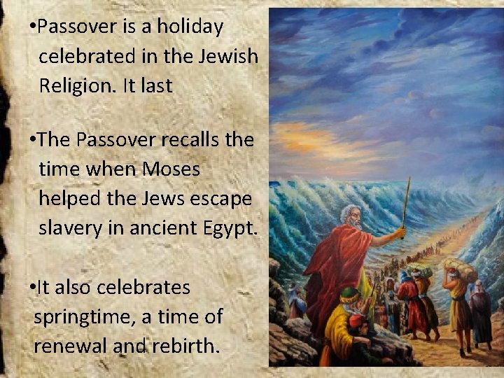  • Passover is a holiday celebrated in the Jewish Religion. It last •