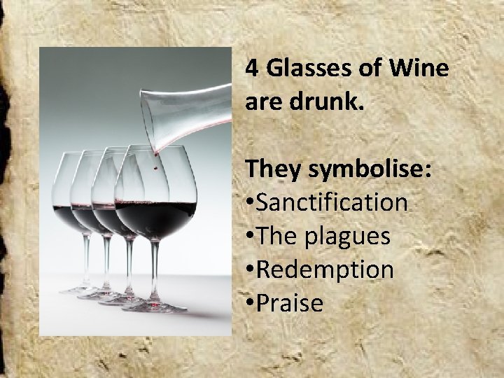 4 Glasses of Wine are drunk. They symbolise: • Sanctification • The plagues •