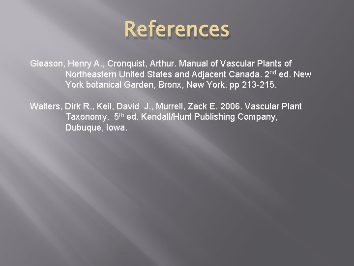 References Gleason, Henry A. , Cronquist, Arthur. Manual of Vascular Plants of Northeastern United