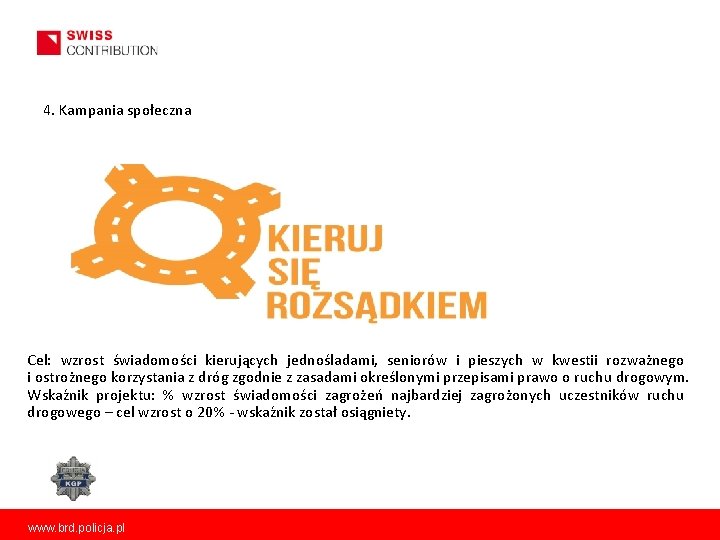 4. Kampania społeczna Cel: wzrost świadomości kierujących jednośladami, seniorów i pieszych w kwestii rozważnego