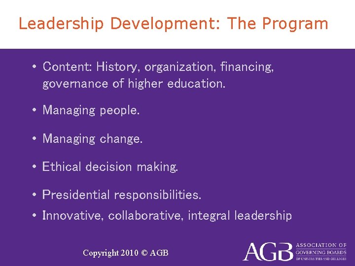 Leadership Development: The Program • Content: History, organization, financing, governance of higher education. •