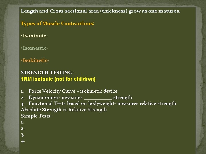 Length and Cross-sectional area (thickness) grow as one matures. Types of Muscle Contractions: •