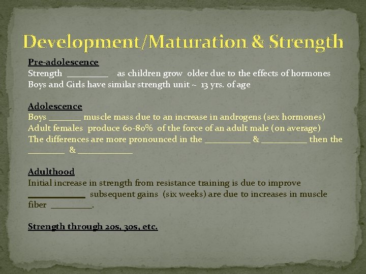 Development/Maturation & Strength Pre-adolescence Strength _____ as children grow older due to the effects