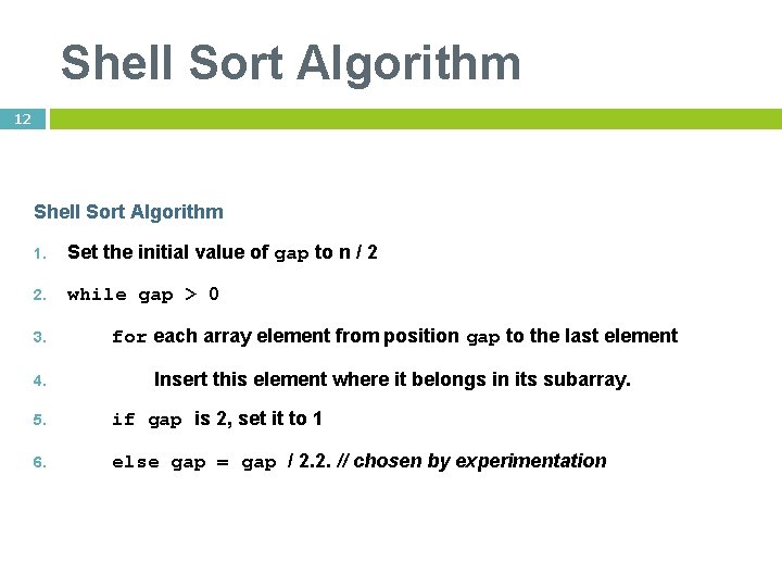 Shell Sort Algorithm 12 Shell Sort Algorithm 1. Set the initial value of gap