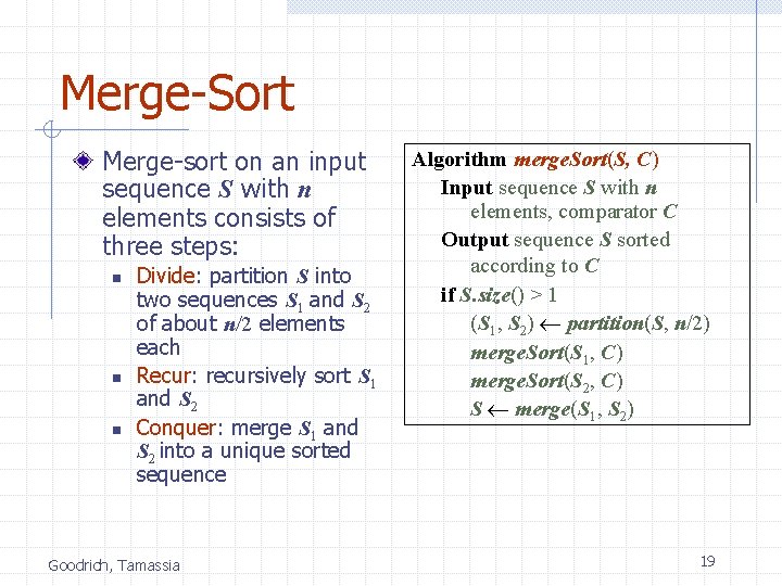 Merge-Sort Merge-sort on an input sequence S with n elements consists of three steps: