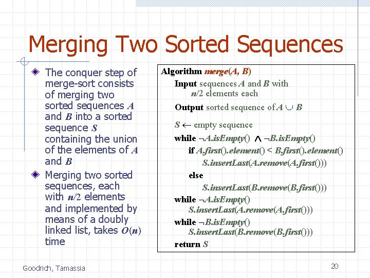 Merging Two Sorted Sequences The conquer step of merge-sort consists of merging two sorted