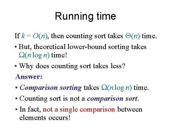 Running time If k = O(n), then counting sort takes (n) time. • But,