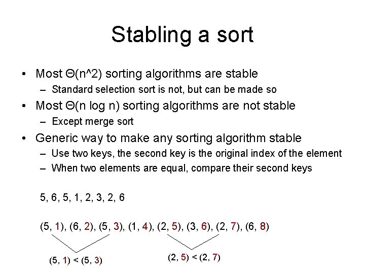 Stabling a sort • Most Θ(n^2) sorting algorithms are stable – Standard selection sort