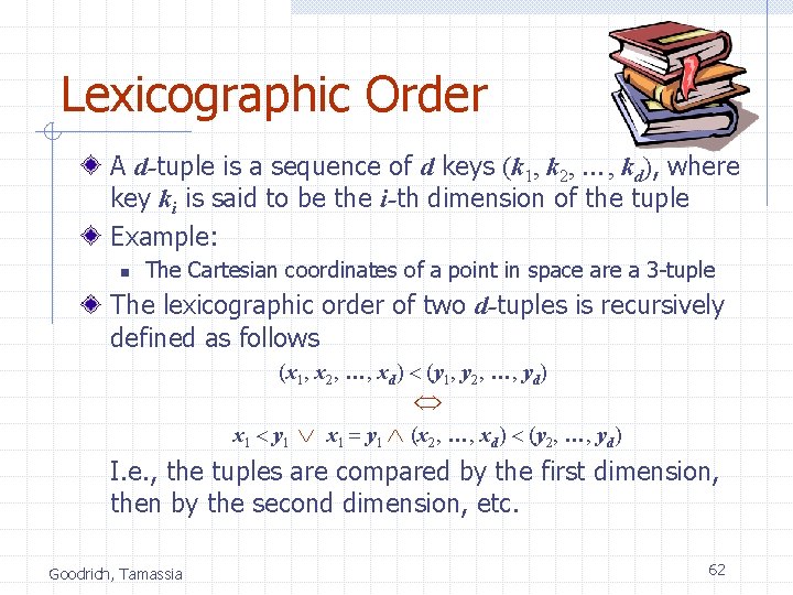 Lexicographic Order A d-tuple is a sequence of d keys (k 1, k 2,