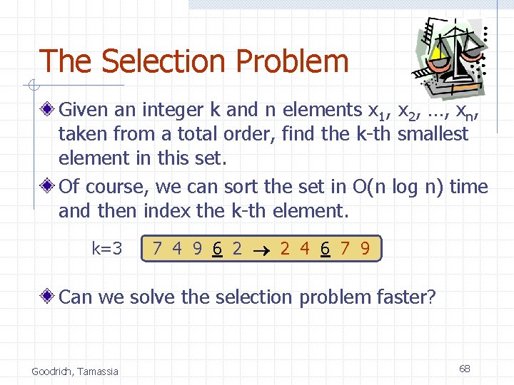 The Selection Problem Given an integer k and n elements x 1, x 2,