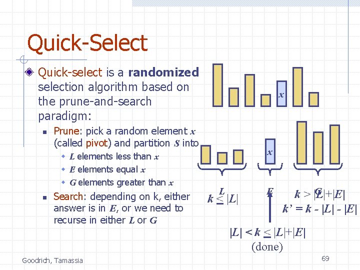 Quick-Select Quick-select is a randomized selection algorithm based on the prune-and-search paradigm: n Prune: