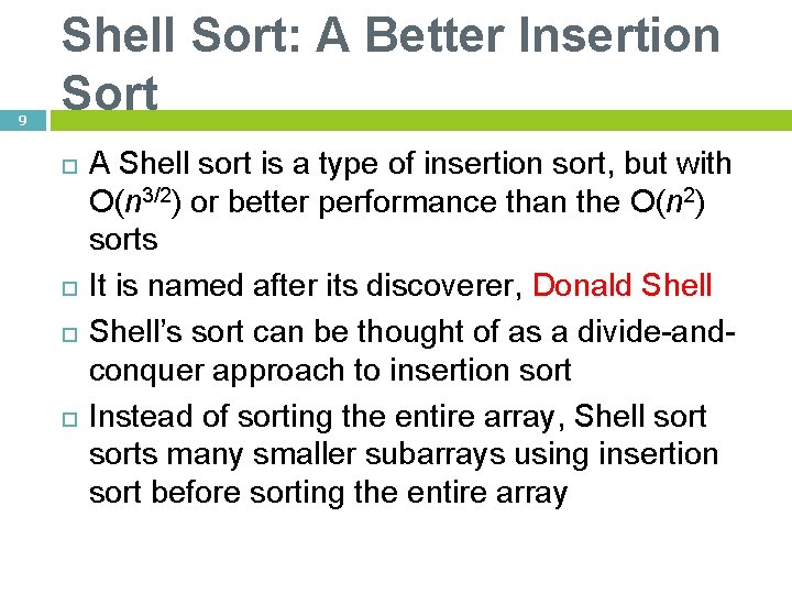 9 Shell Sort: A Better Insertion Sort A Shell sort is a type of