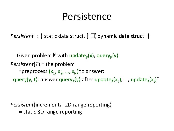 Persistence Persistent : { static data struct. } �{ dynamic data struct. } Given