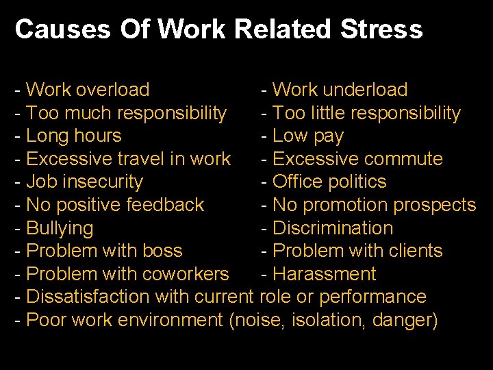  • Causes Of Work Related Stress - Work overload - Work underload -