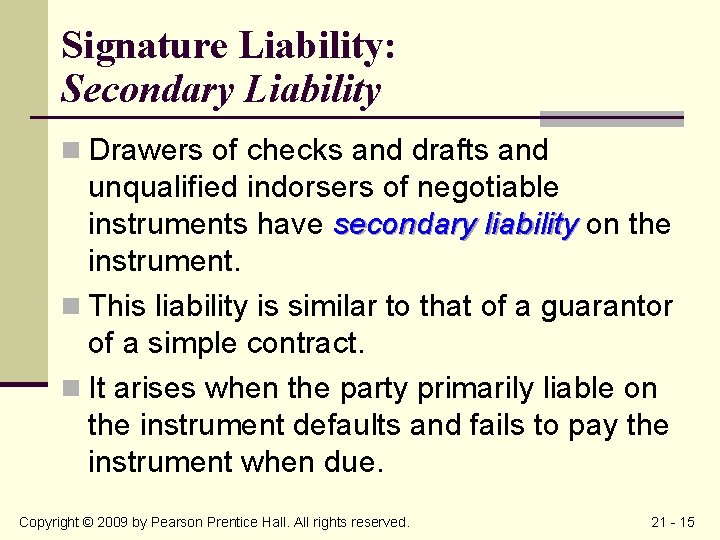 Signature Liability: Secondary Liability n Drawers of checks and drafts and unqualified indorsers of