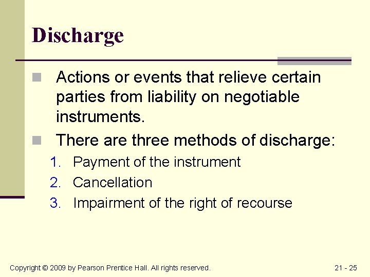 Discharge n Actions or events that relieve certain parties from liability on negotiable instruments.