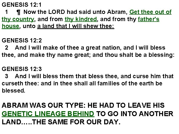 GENESIS 12: 1 1 ¶ Now the LORD had said unto Abram, Get thee